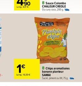 1  Lekg: 13,33   8 Sauce Colombo CHALEUR CREOLE Ou curry coco, 200 g.  SOMO  Plankin chips  BChips aromatisées banane planteur SAMAI Sucre, piment ou XX, 75 g.