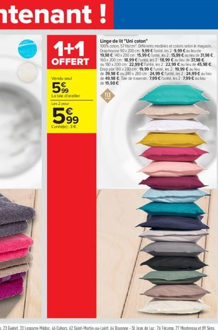 1+1  Linge de lit "Uni coton" 100% coton, 57 fils/am. Différents modèles et colors selon le magasin. Drap-housse 90 x 200 cm: 9,99  funité, les 2:9,99  au lieu de 19,98  140 x 200 cm 15,99 unité,