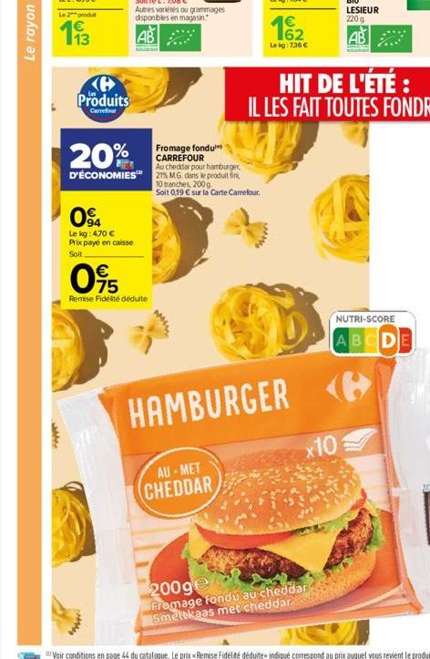 www  13  Ke Produits  Carrefour  094  Le kg: 4,70  Prix payé en caisse  Soit  20%  Fromage fondu CARREFOUR  Au cheddar pour hamburger D'ÉCONOMIES 2% M.G. dans le produit fini    75  Remise Fidélité