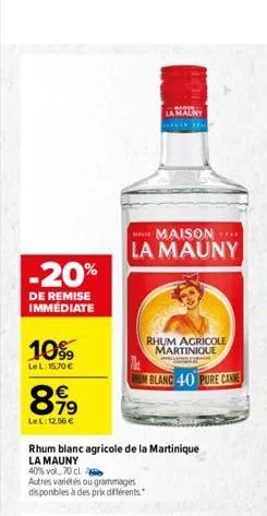 -20%  de remise  immediate  10%  lel: 15,70     8,99  lel: 12,56   rhum blanc agricole de la martinique  la mauny  40% vol, 70 cl  autres variétés ou grammages disponibles à des prix différents  la