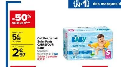 -50%  sur le 2  vendu sou  5%  le paquet  le 2 produt  297  culottes de bain swim pants carrefour baby small (x2) ou medium (1)  soit les 2 produits: 8,92   x 12  baby  swim pants  se