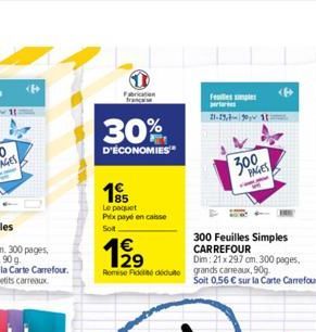 (4  Fabrication  30%  D'ÉCONOMIES  19  Le paquet  Prix payé en caisse Sot  F pertar  21-2979011  300  12?9  Romise Fide dédute grands carreaux, 90g  PAGES  300 Feuilles Simples CARREFOUR  Dim: 21 x 29