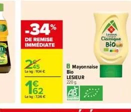 -34%  de remise immediate  205  le kg: 1134   1?2  62  le kg: 7.36   mayonnaise  bio  lesieur 220 g  leseus  classique  bio