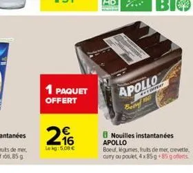 1 paquet offert  apollo berry 10  4 offert  nouilles instantanées  apollo  boeuf, légumes, fruits de mer, crevette, curry ou poulet 4 x 85 g +85 g offerts.