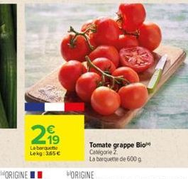 wa  La barquette  Lekg: 365  Tomate grappe Bio Catégorie 2. La barquette de 600 g