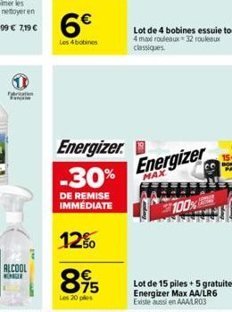 ALCOOL  WENGER  AT  6  Les 4 bobines  895  Les 20 ples  Energizer -30%  DE REMISE IMMÉDIATE  12%  Lot de 4 bobines essuie tout  4 max rouleaux 32 rouleaux classiques  Energizer  MAX  100%  Lot de 15