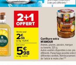 2+1  OFFERT  Vendu soul  2,?9  Lekg:9,20  Les 3 pour  598  Le kg: 613   Confiture extra  M'AMOUR  mour  ANANAS  Ananas, goyave, passion, mangue  ou banane, 325.g  Autres variétés disponibles à des p