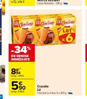 09  -34%  DE REMISE IMMÉDIATE  894  Lekg 745   5%  Lekg:4.90   LU  LUCRAcotte Racotte Racotte  LOT  x6  4003  LU  Cracotte  LU Chocolat ou fraise, 6x200g.