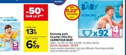 S  Vendu sou  13  -50%  SUR LE 2  Le 2 (prodult  659  SOIT  0,22  La couche  Economy pack Couches Ultra Dry  CARREFOUR BABY  BABY  ULTRA DRY  Tailles: 4 x 92), 3(x104), 4x88), 5(x84) ou 6(x70)  Soit l