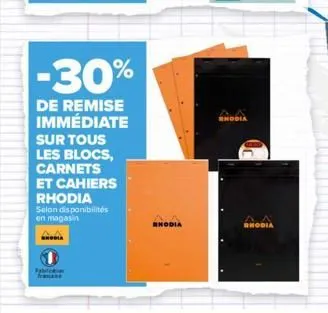 -30%  de remise immédiate  sur tous les blocs, carnets et cahiers rhodia  selon disponibilités en magasin  shodia  fybickie  ghodia  rhodia  rhodia