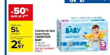 -50%  sur le 2the  vendu soul  5%  le paquet  le 2 pindut  2.91  culottes de bain swim pants carrefour  baby small (12)  ou medium (1) soit les 2 produits: 8,92   x12  baby  swim pants  s