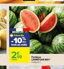 prime bio  -10%  tous les jours  n  lapice  pastèque carrefour bio catégorie 2.