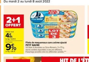 2+1 pet navire vin blane  aromates  offert  vendu seul  4  485  le kg:9,24   les 3 pour  990  le kg: 6,56   lot de  filets de maquereaux sans arôme ajouté petit navire  lot  de  3  vin blanc & arom