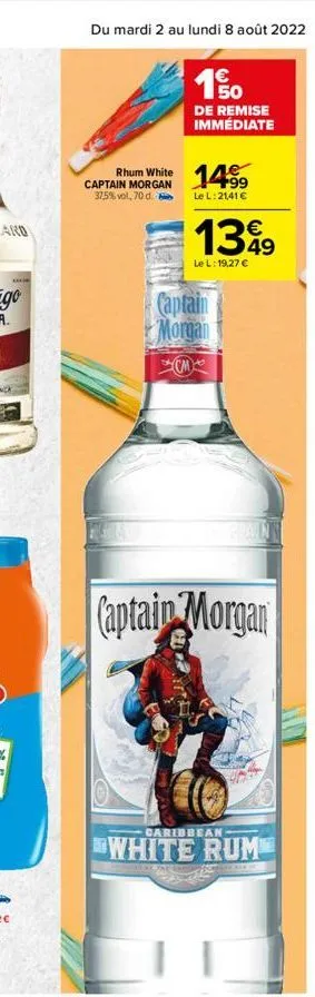 legr  du mardi 2 au lundi 8 août 2022 11  captain morgan 37,5% vol, 70 d  150  rhum white 1499  le l:21,41   de remise immédiate  1349  le l:19,27   captain morgan  pant  captain morgan  caribbean