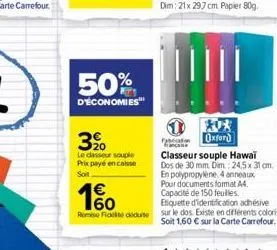 50%  d'économies  320  locesseur souple prix payé encaisse soit  pour documents format a4.  160  capacité de 150 feuilles  etiquette d'identification adhésive  rome fidité dute sur le dos. existe en