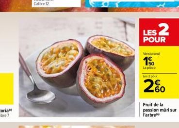 LES 2  POUR  Vendu seul  1%  La piece Les 2 pour  260  Fruit de la passion muri sur l'arbre