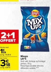 2+1  offert  vendu soul  199  lekg: 14,45  les 3 pour  wenkels  lay's  mix ups  go  sale  goods  3d fritelle  mixups lay's goût salé, fromage ou fromage jambon, 110 g panachage possible entre les dif