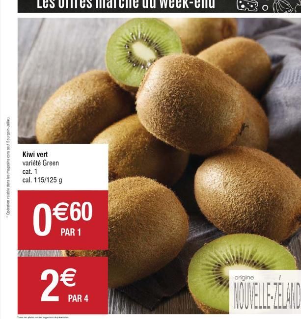 Opération valable dans les magasins cora sauf Bourgoin-Jallieu  Kiwi vert variété Green cat. 1 cal. 115/125 g  0 60  PAR 1  2  PAR 4  origine  NOUVELLE-ZELANDE