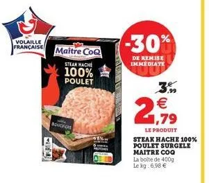 volaille française  maitre coq  steak hache  100% poulet  deter  bouchere  -30%  de remise immediate  2,79  3.99   le produit  steak hache 100% poulet surgele maitre coq la boite de 400g le kg: 6,98