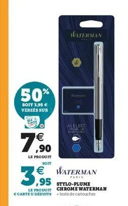 50%  soit 3,95  versés sur  7,?0    le produit soit  3,95  le produit chrome waterman *carte u déduits +boite de cartouches  waterman   waterman  paris  danas  allure thian kun