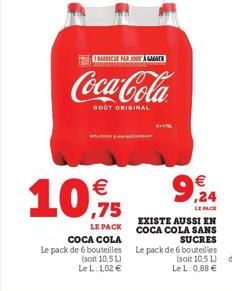  ,75  LE PACK COCA COLA Le pack de 6 bouteilles (soit 10,5 L) Le L: 1,02   1 BARBECUE PAR JOUT À GAGNER  Coca-Cola  GOOT ORIGINAL    9,24  LE PACK  EXISTE AUSSI EN COCA COLA SANS SUCRES  Le pack de