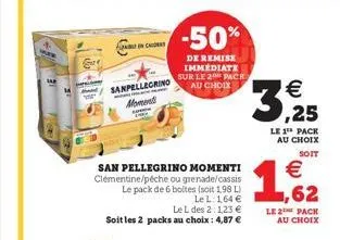 panchi  sanpellegrino mome  -50%  de remise immédiate sur le 2 pack au choix  san pellegrino momenti clémentine/peche ou grenade/cassis le pack de 6 boltes (soit 1,98 l)  le l 164   le l des 2:1,23 