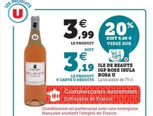 U  3,99 20%  LE PRODUIT  SOIT 0,80  VERSE SUR  SOIT  ¹ ,19  LE PRODUIT ROSA U   CARTE U DEDUITS La bouteille de 75 cl  00000000000000  ILE DE BEAUTE IGP ROSE ISULA  Commerçants autrement  JUUUU  En