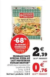 paysan breton  -68%  de remise immédiate sur le 2 produit  le spécial pizza en tou    0,76