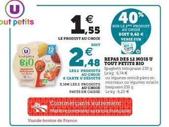 tout pet  Bi0  Songhetti Bolog  62 Ban  1   LE PRODUIT AU CHOIX  SOIT    2,48  ,48  Viande bovine de France.  AU CHOIX CARTE U DEDUITS 3,10 LES 2 PRODUITS  40%  SUR LE 2 PRODUIT AU CHOIX  SOIT 0,62