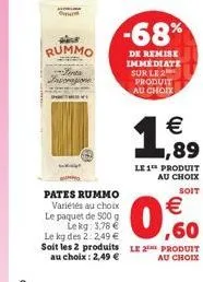 ovem  rummo  lents invorazione  -68%  de remise immediate sur le 2 produit au choix   ,89  le 1 produit au choix  soit  pates rummo variétés au choix le paquet de 500 g lekg: 3,78  le kg des 2: 249