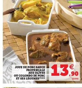 JOUE DE PORC SAUCE PROVENÇALE AUX OLIVES  OU COLOMBO DE PORC ET SES LÉGUMES    13,90  LENG