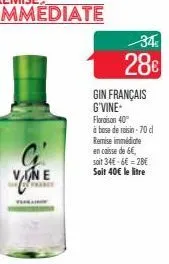 vine  immediate  34  28  gin français g'vine floraison 40  à base de raisin-70 d remise immédiate en caisse de 6, soit 34-6 28 soit 40 le litre