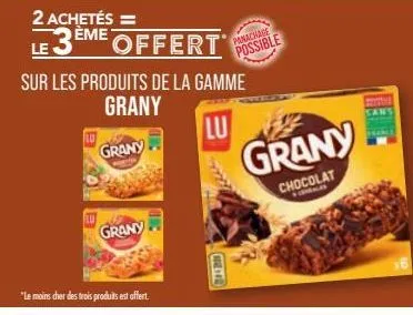 2 achetés =  le  grany  eme offert  grany  "le moins cher des trois produits est offert.  metry  sur les produits de la gamme  grany  lu  panachage  possible  grany  chocolat  males  sans