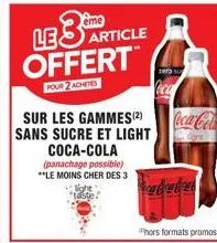 ême article  les offert  pour 2 achetes  sur les gammes (²) sans sucre et light coca-cola (panachage possible) **le moins cher des 3  fabrica