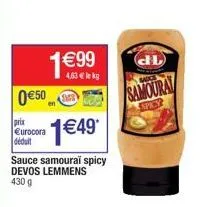 050  prix urocora  déduit  199  4,63  lekg  149*  sauce samouraï spicy devos lemmens  430 9  dl  samouray  sply