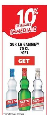 10%  DE REMISE IMMÉDIATE  SUR LA GAMME(3)  70 CL  *GET  GET  GET 31  GET 27  Phors formats promos  OF  GET