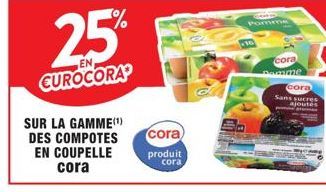 25%  CUROCORA  SUR LA GAMME(¹) DES COMPOTES EN COUPELLE cora  cora  produit cora  16  Pomme  cora Damme  cora  Sans sucres ajoutés