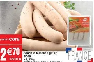 produit cora  270  saucisse blanche à griller cora 6,75  le kg x 4, 400 g  sarves