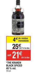 soit  25  immédiate  of 21  *THE KRAKEN BLACK SPICED 40 % vol. 70 d  35,71  le litre  30  le tre