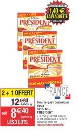 soit  2+1 OFFERT  LUTHER FÅR  PRESIDENT  LES 3 LOTS  PRESIDENT  FRANCE  12 gastronomique  LOCK  840  PRESIDENT  FORMAT SPECIAL  FREE BELT  1,40   LA PLAQUETTE  420  50 2x250pc la lot w evide Spanche