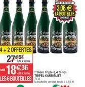 4+2 offertes  275 1836  les 6 bouteilles  txip xipe xip tip tip tip  bibre triple 8,4 % vol. tripel karmeliet  bouteille vendue seule 4.50  preberit  3,06  la bouteille  rdur bu armarme