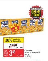 BELIN  de remise  30% immediate  BEIN BREN  Morace  x5  L  428 3  Crackers monaco emmental BELIN 5x100g  FORD  0,60  LE PAQUET  SANTO  M