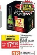 le lot  volner  2 bouteilles  offertes  1720  2  interten  fox repert  2,87 la bouteille!  vinmousseux  de quali 12% vol. charles volner  bouteilles offerte existe en deu foo