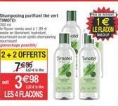 Shampooing purint the vert  300 land exe  1.30 ummant hydratant  ourant ou en aprés hanging  out  (nachage possib  2+2 OFFERTS  soit  398  LES 4 FLACONS  7?6  46  Timotel  otel  1  LE FLACON  Tim