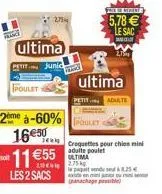 pad  ultima  petit.. junic tract  poulet  2me à-60%  1155  les 2 sacs  2754  prix de refectes  5,78  le sac  poulet  165 croquettes pour chien mini  adulte poulet  2,75  ultima  petit adulte  le paq