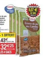 43  cora  prodit  32 25  les 4 sacs  for hon  8,07  le sac  mou  ecorce de pin des landes  nf