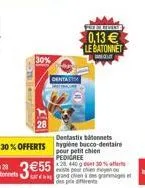 20  30%  55  dentast  dentastix bonnets 30%offerts hygiène bucco-dentaire  pour petit chien  0,13 le batonnet  nous  pedigree 20 440 g 30% eviste pour chien mo  grand chien à des granges et