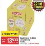 de 6  2 flocons offerts  amora to map - 7pm  +ch  1325 5 ingrédients  ae amora  mayonnaise de dijon  4x7052 racons offerts  prese whats  2,21  le flacon  san