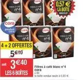 cora  produit  m4  soll  510  340  les 6 boites  mº4  4+2 offertes  f  m4  m4  fr  cora  m4  filtres à café blanc 4 cora  la bolte vendue seule 0.85