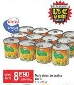 cora)  produit cok  de 12  66  890 as doux en grains  cora  12705  perawat  0,75 la boite